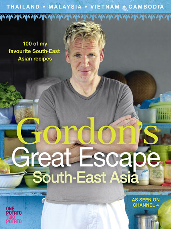 Обложка книги «Gordon’s Great Escape Southeast Asia: 100 of my favourite Southeast Asian recipes»