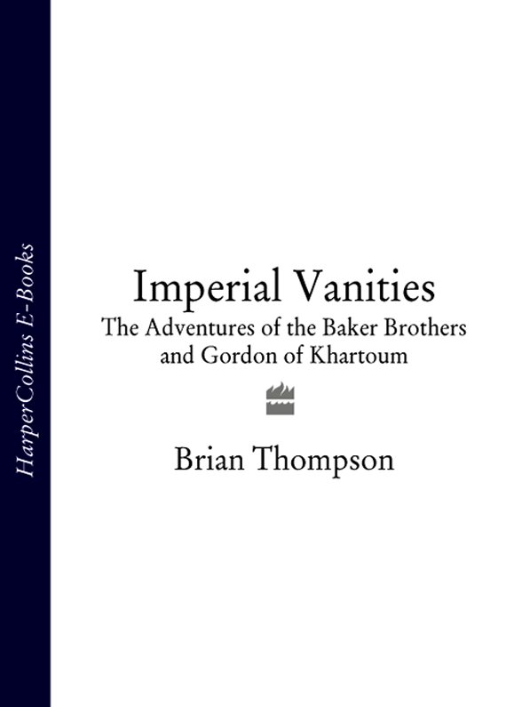 Обложка книги «Imperial Vanities: The Adventures of the Baker Brothers and Gordon of Khartoum»