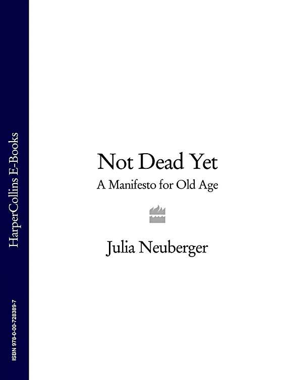 Обложка книги «Not Dead Yet: A Manifesto for Old Age»