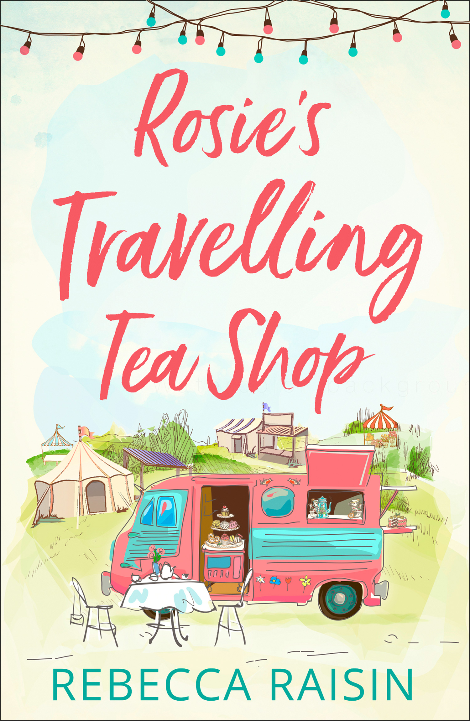 Обложка книги «Rosie’s Travelling Tea Shop: An absolutely perfect laugh out loud romantic comedy»