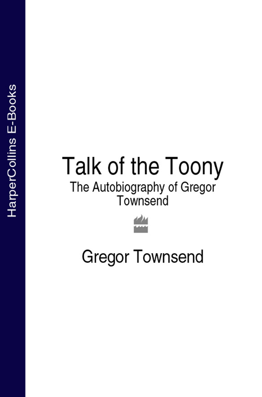 Обложка книги «Talk of the Toony: The Autobiography of Gregor Townsend»