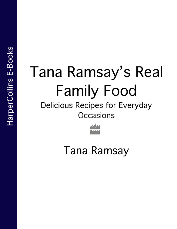 Обложка книги «Tana Ramsay’s Real Family Food: Delicious Recipes for Everyday Occasions»