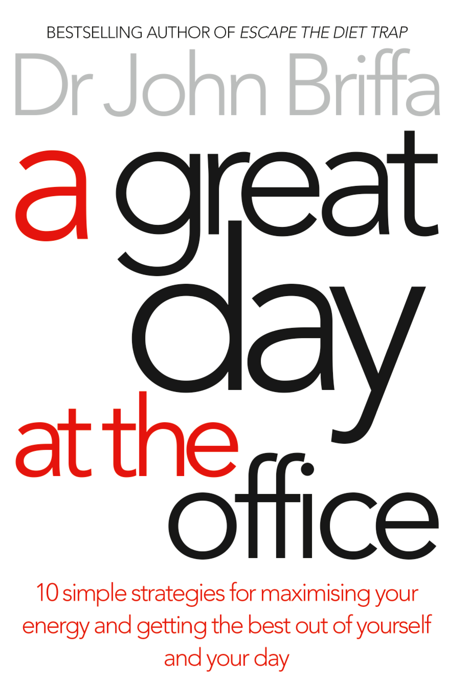 Обложка книги «A Great Day at the Office: 10 Simple Strategies for Maximizing Your Energy and Getting the Best Out of Yourself and Your Day»