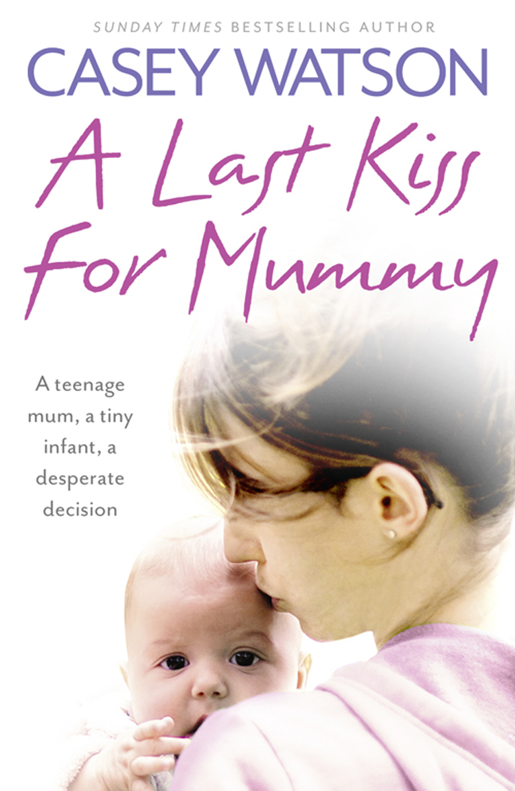 Обложка книги «A Last Kiss for Mummy: A teenage mum, a tiny infant, a desperate decision»