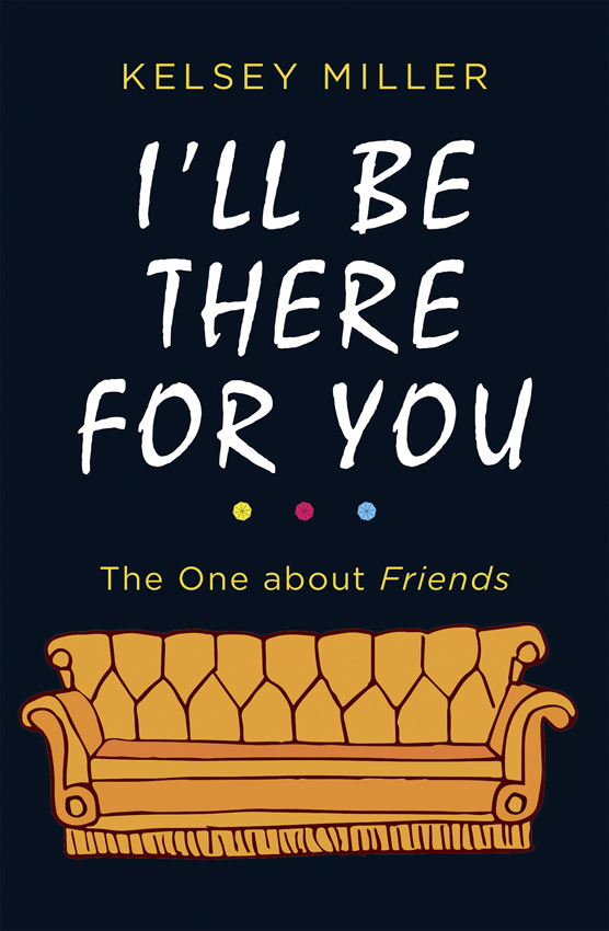 Обложка книги «I'll Be There For You: The ultimate book for Friends fans everywhere»