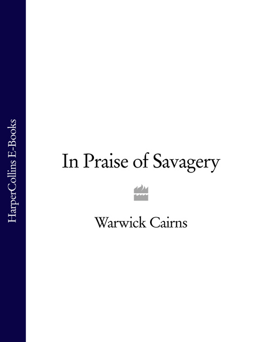 Обложка книги «In Praise of Savagery»