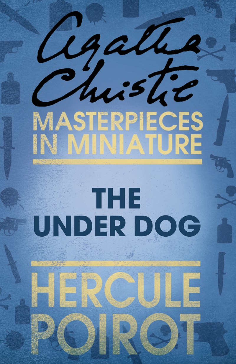 Обложка книги «The Under Dog: A Hercule Poirot Short Story»