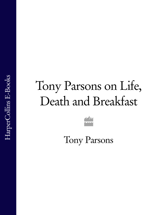 Обложка книги «Tony Parsons on Life, Death and Breakfast»