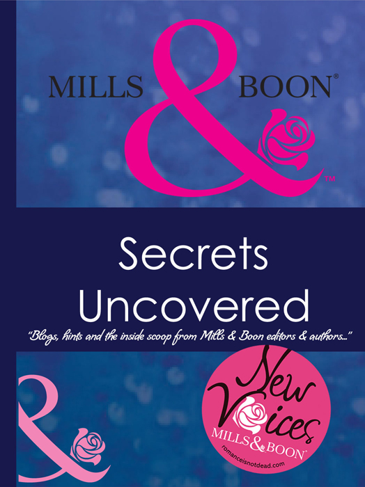 Обложка книги «Secrets Uncovered - Blogs, Hints and the inside scoop from Mills & Boon editors and authors»