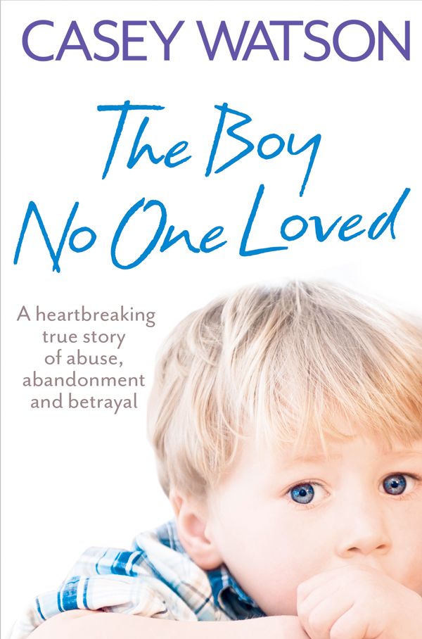 Обложка книги «The Boy No One Loved: A Heartbreaking True Story of Abuse, Abandonment and Betrayal»