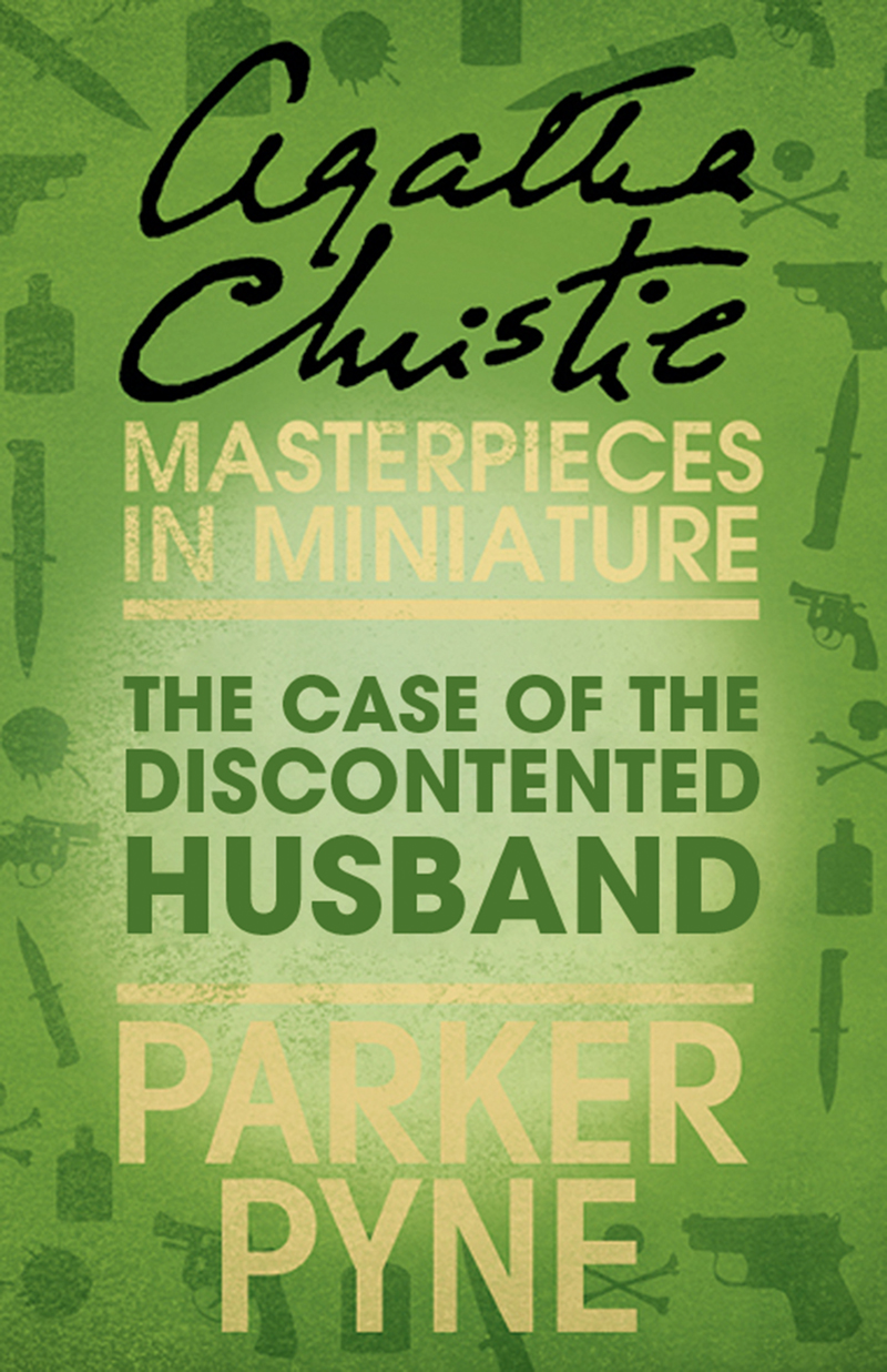 Обложка книги «The Case of the Discontented Husband: An Agatha Christie Short Story»