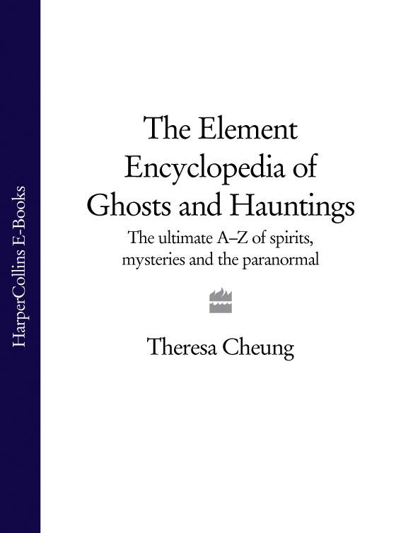 Обложка книги «The Element Encyclopedia of Ghosts and Hauntings: The Complete A–Z for the Entire Magical World»