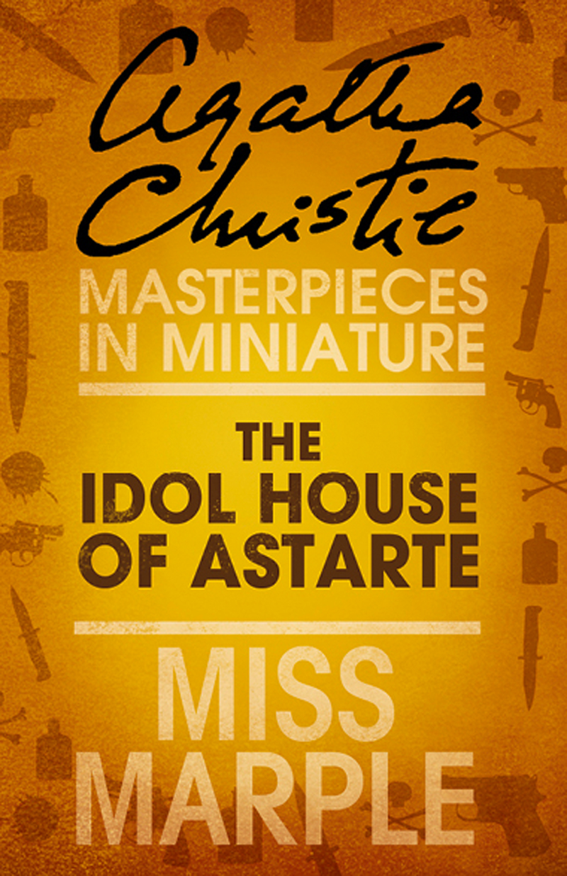 Обложка книги «The Idol House of Astarte: A Miss Marple Short Story»