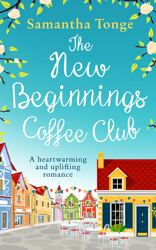 Обложка книги «The New Beginnings Coffee Club: The feel-good, heartwarming read from bestselling author Samantha Tonge»