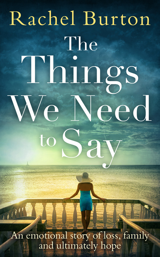 Обложка книги «The Things We Need to Say: An emotional, uplifting story of hope from bestselling author Rachel Burton»