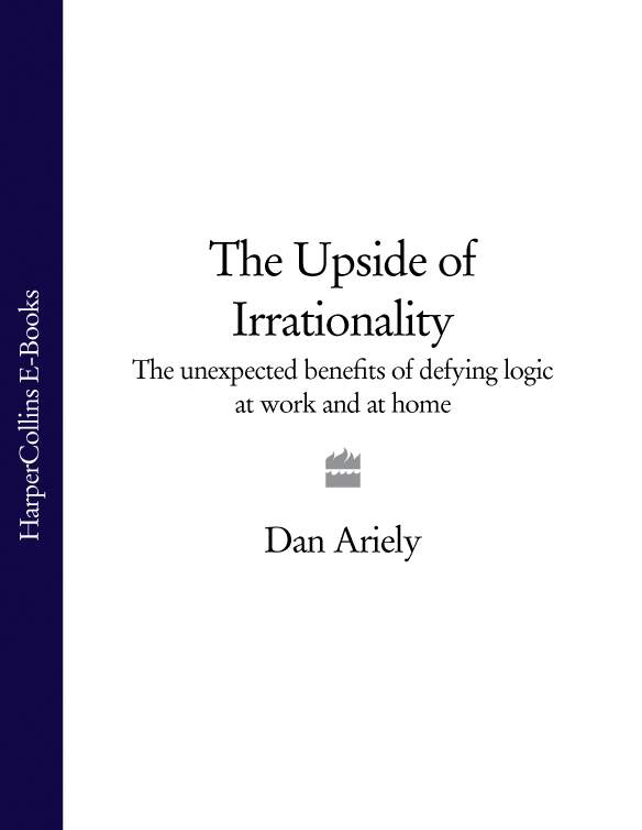 Обложка книги «The Upside of Irrationality: The Unexpected Benefits of Defying Logic at Work and at Home»