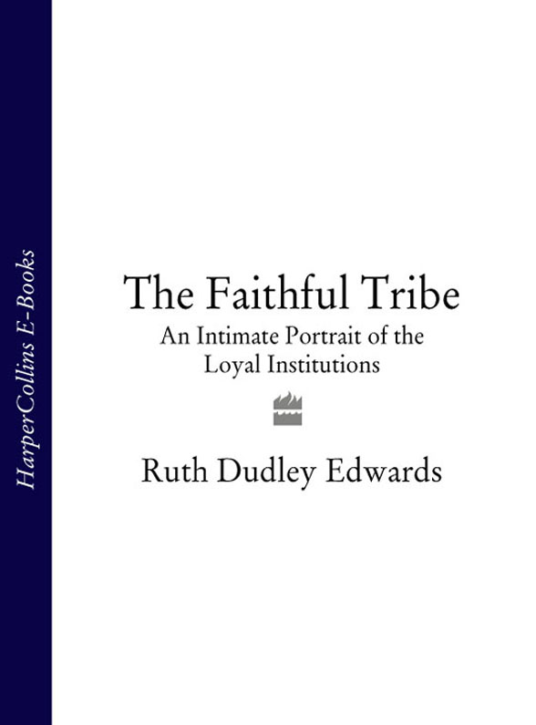 Обложка книги «The Faithful Tribe: An Intimate Portrait of the Loyal Institutions»