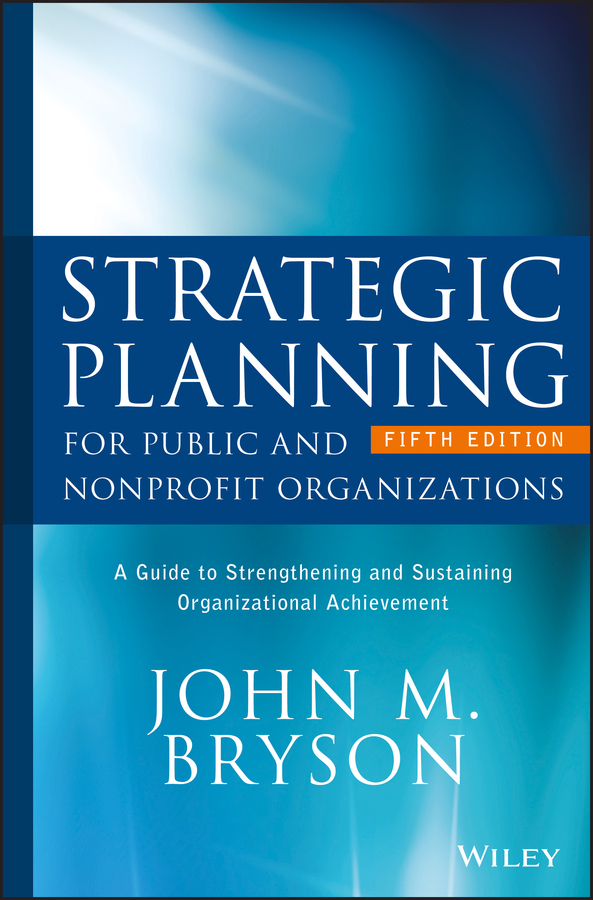 Обложка книги «Strategic Planning for Public and Nonprofit Organizations. A Guide to Strengthening and Sustaining Organizational Achievement»
