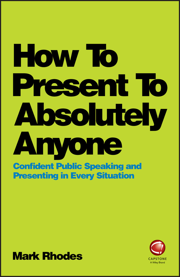Обложка книги «How To Present To Absolutely Anyone. Confident Public Speaking and Presenting in Every Situation»