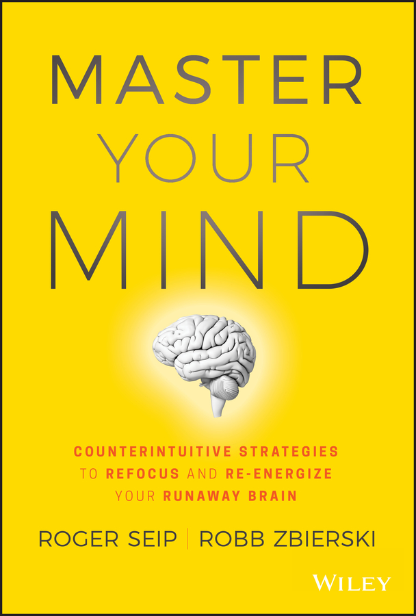 Обложка книги «Master Your Mind. Counterintuitive Strategies to Refocus and Re-Energize Your Runaway Brain»