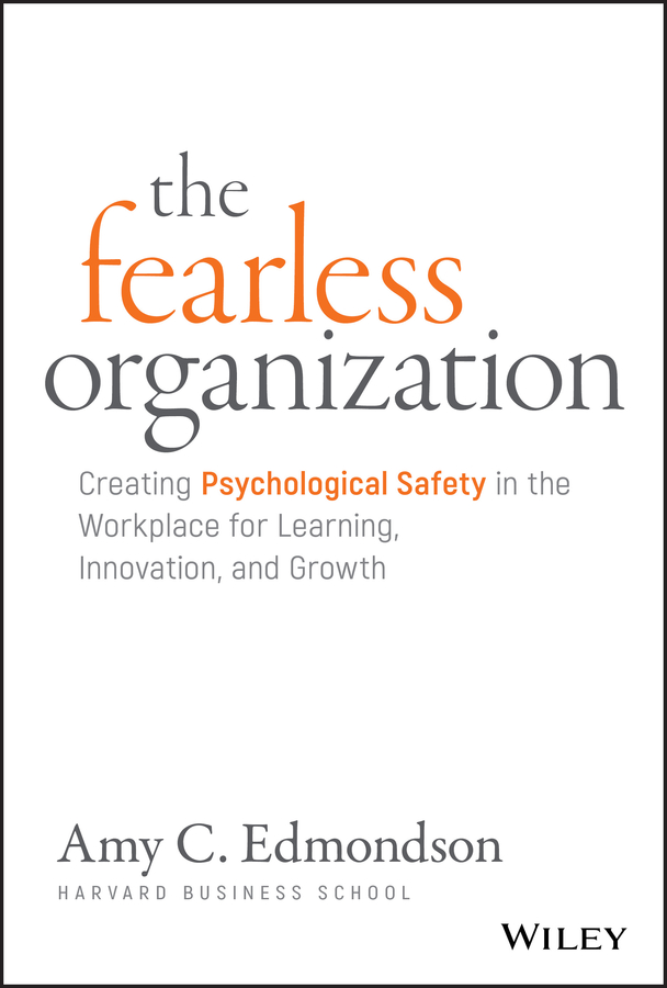 Обложка книги «The Fearless Organization. Creating Psychological Safety in the Workplace for Learning, Innovation, and Growth»