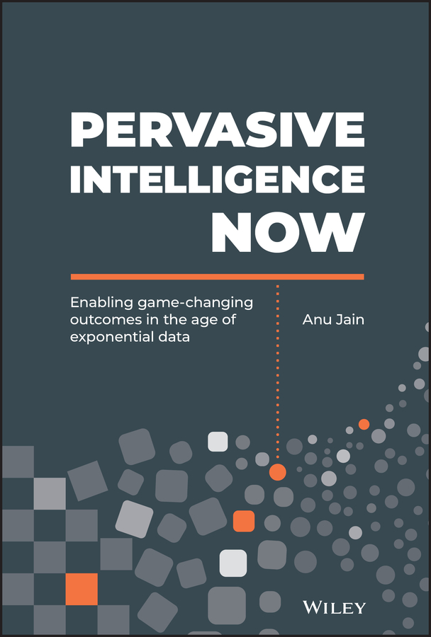 Обложка книги «Pervasive Intelligence Now. Enabling Game-Changing Outcomes in the Age of Exponential Data»