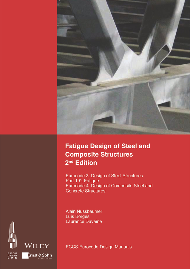 Обложка книги «Fatigue Design of Steel and Composite Structures. Eurocode 3: Design of Steel Structures, Part 1 – 9 Fatigue; Eurocode 4: Design of Composite Steel and Concrete Structures»