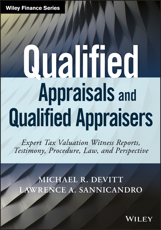 Обложка книги «Qualified Appraisals and Qualified Appraisers. Expert Tax Valuation Witness Reports, Testimony, Procedure, Law, and Perspective»