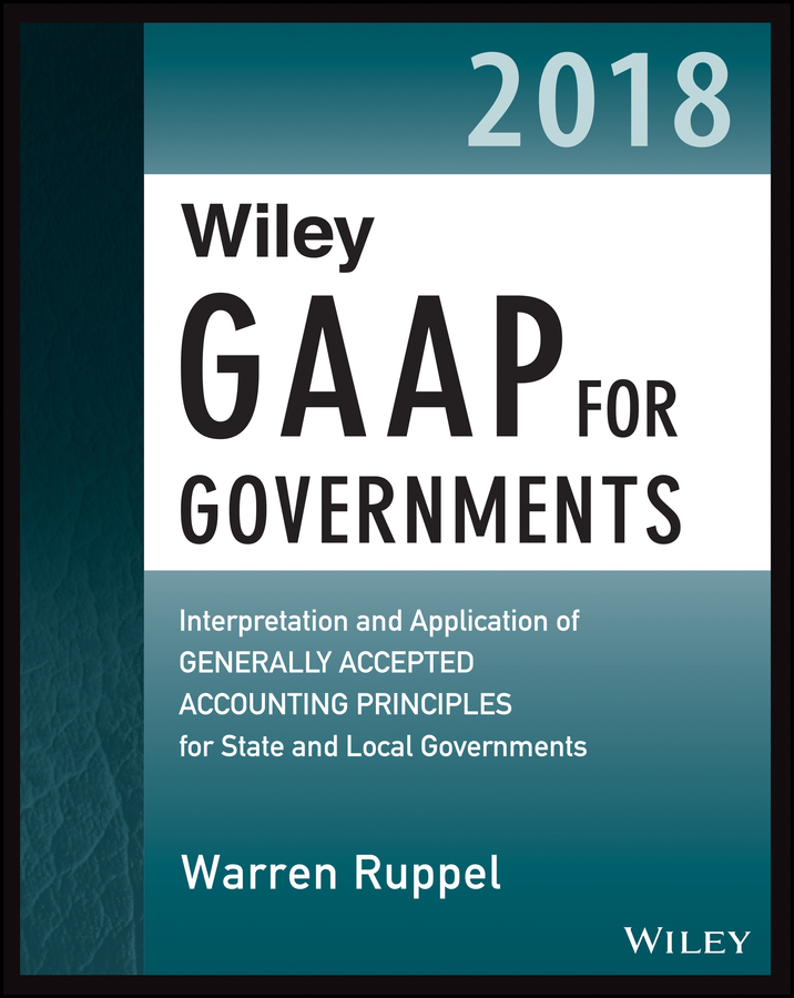 Обложка книги «Wiley GAAP for Governments 2018. Interpretation and Application of Generally Accepted Accounting Principles for State and Local Governments»