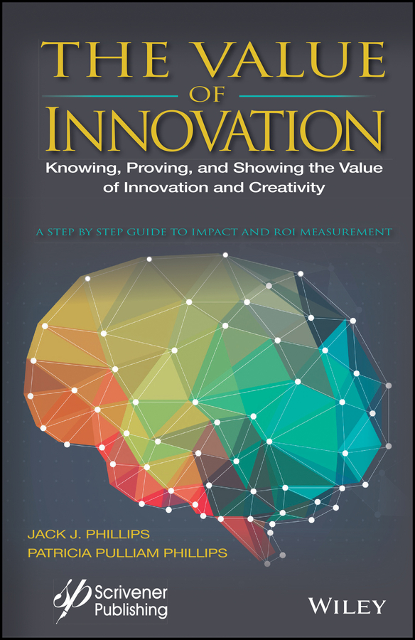 Обложка книги «The Value of Innovation. Knowing, Proving, and Showing the Value of Innovation and Creativity»