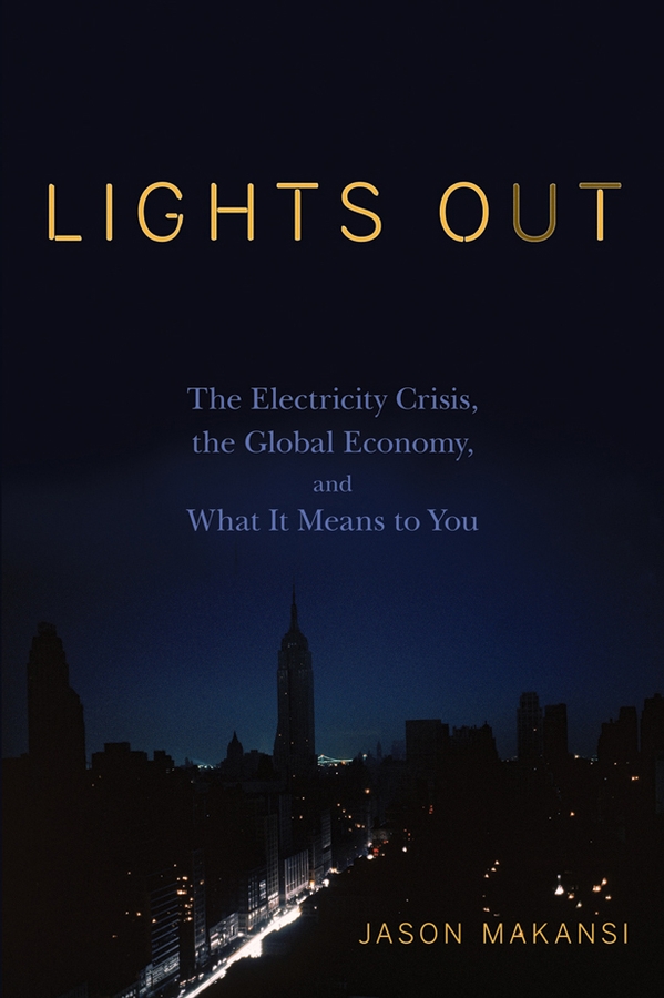 Обложка книги «Lights Out. The Electricity Crisis, the Global Economy, and What It Means To You»