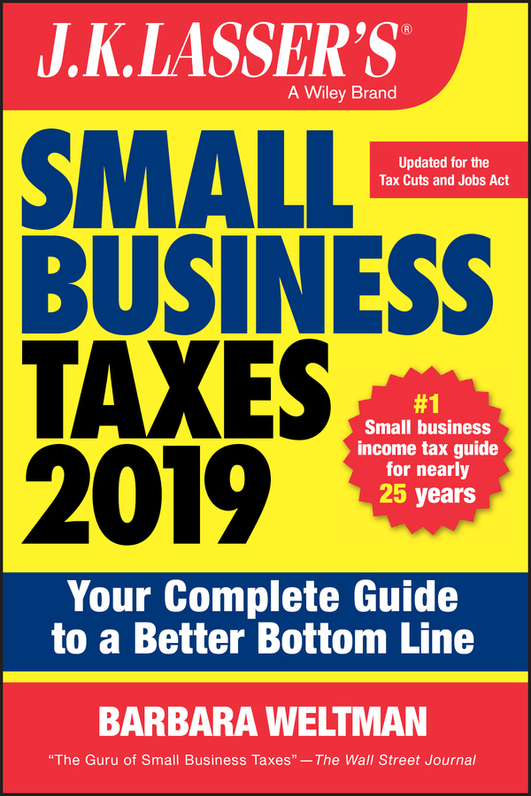 Обложка книги «J.K. Lasser's Small Business Taxes 2019. Your Complete Guide to a Better Bottom Line»