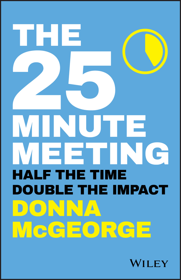Обложка книги «The 25 Minute Meeting. Half the Time, Double the Impact»