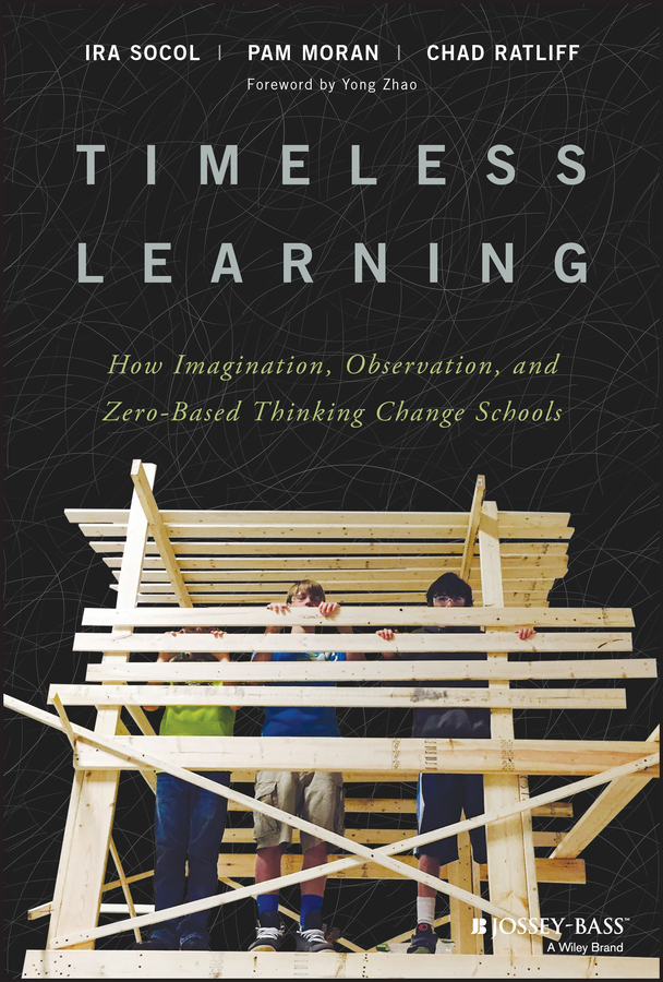 Обложка книги «Timeless Learning. How Imagination, Observation, and Zero-Based Thinking Change Schools»