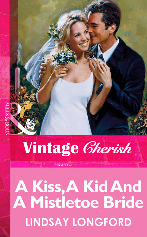 Обложка книги «A Kiss, A Kid And A Mistletoe Bride»