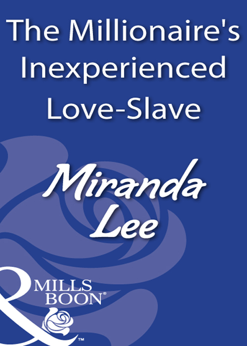 Обложка книги «The Millionaire's Inexperienced Love-Slave»