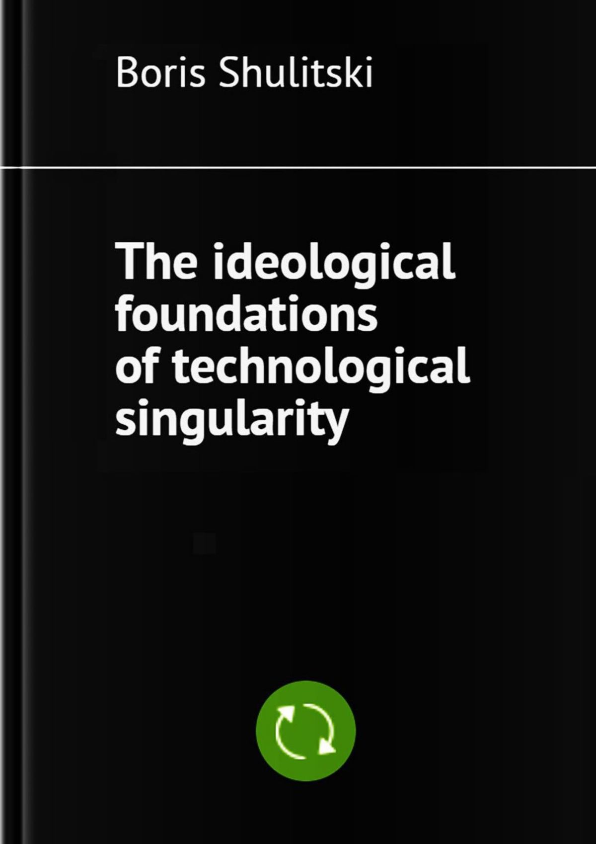 Обложка книги «The ideological foundations of technological singularity»