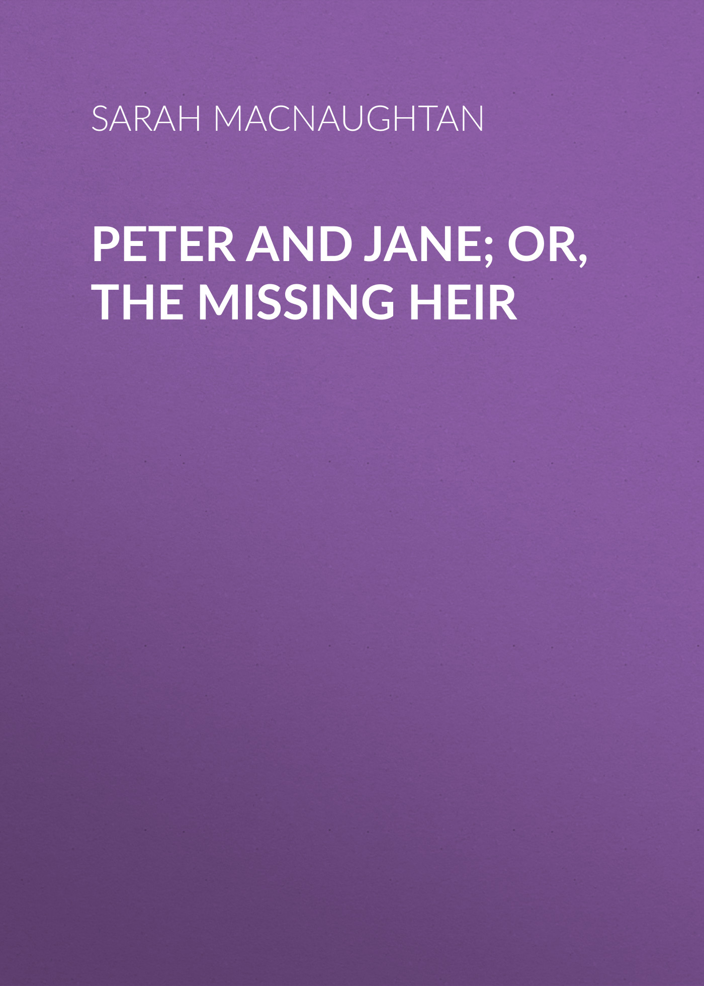 Обложка книги «Peter and Jane; Or, The Missing Heir»