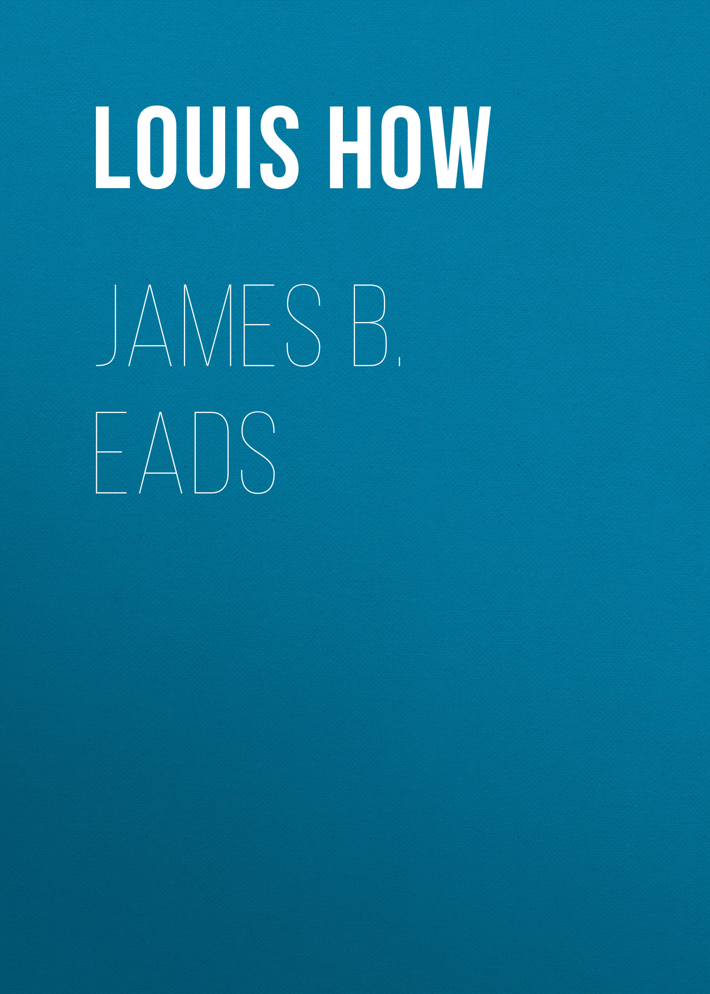 Обложка книги «James B. Eads»