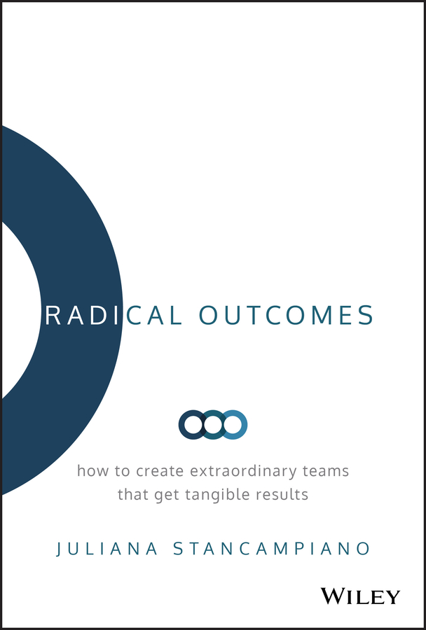 Обложка книги «Radical Outcomes. How to Create Extraordinary Teams that Get Tangible Results»