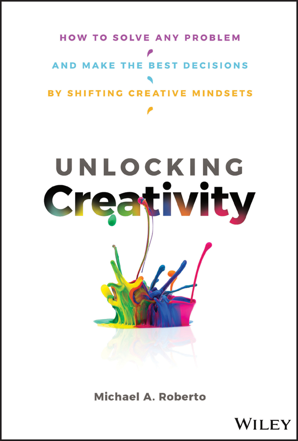 Обложка книги «Unlocking Creativity. How to Solve Any Problem and Make the Best Decisions by Shifting Creative Mindsets»