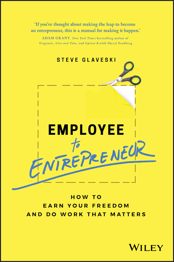 Обложка книги «Employee to Entrepreneur. How to Earn Your Freedom and Do Work that Matters»