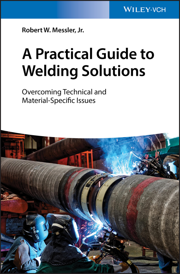 Обложка книги «A Practical Guide to Welding Solutions. Overcoming Technical and Material-Specific Issues»