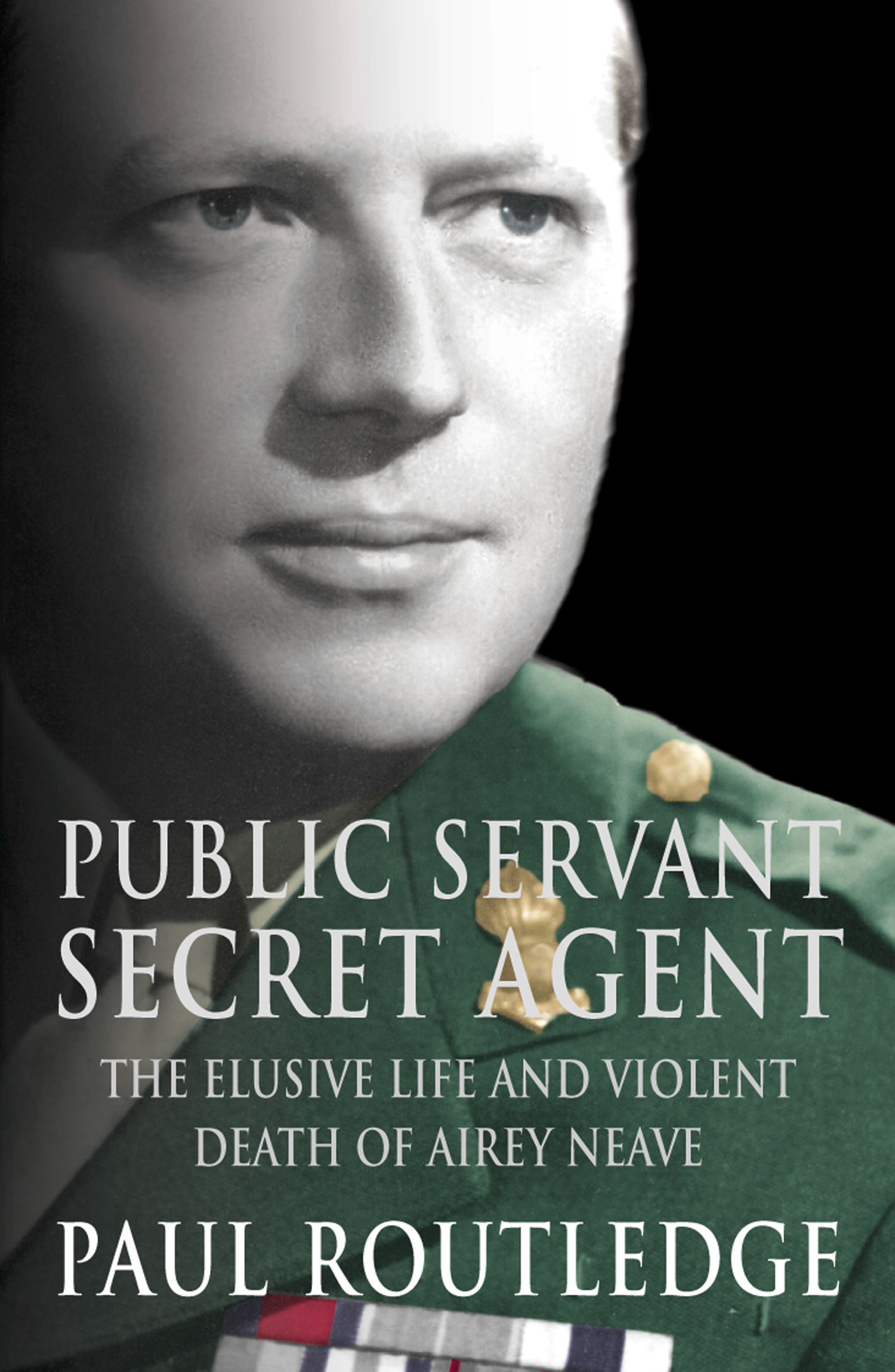 Обложка книги «Public Servant, Secret Agent: The elusive life and violent death of Airey Neave»
