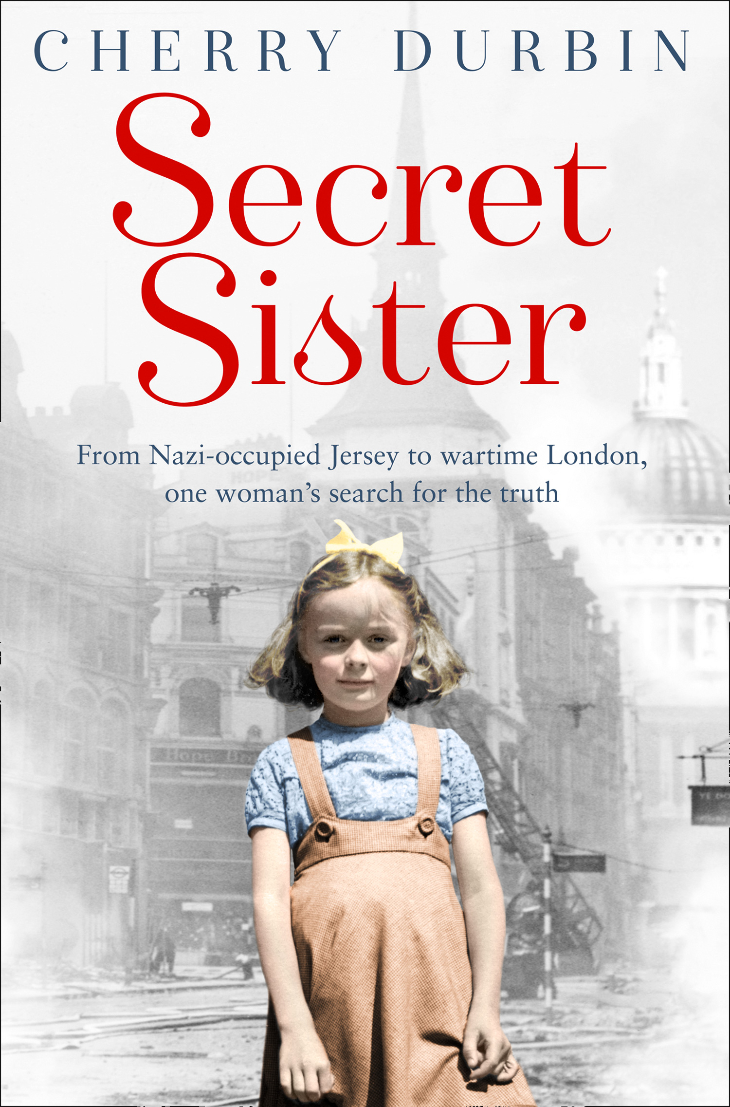 Обложка книги «Secret Sister: From Nazi-occupied Jersey to wartime London, one woman’s search for the truth»