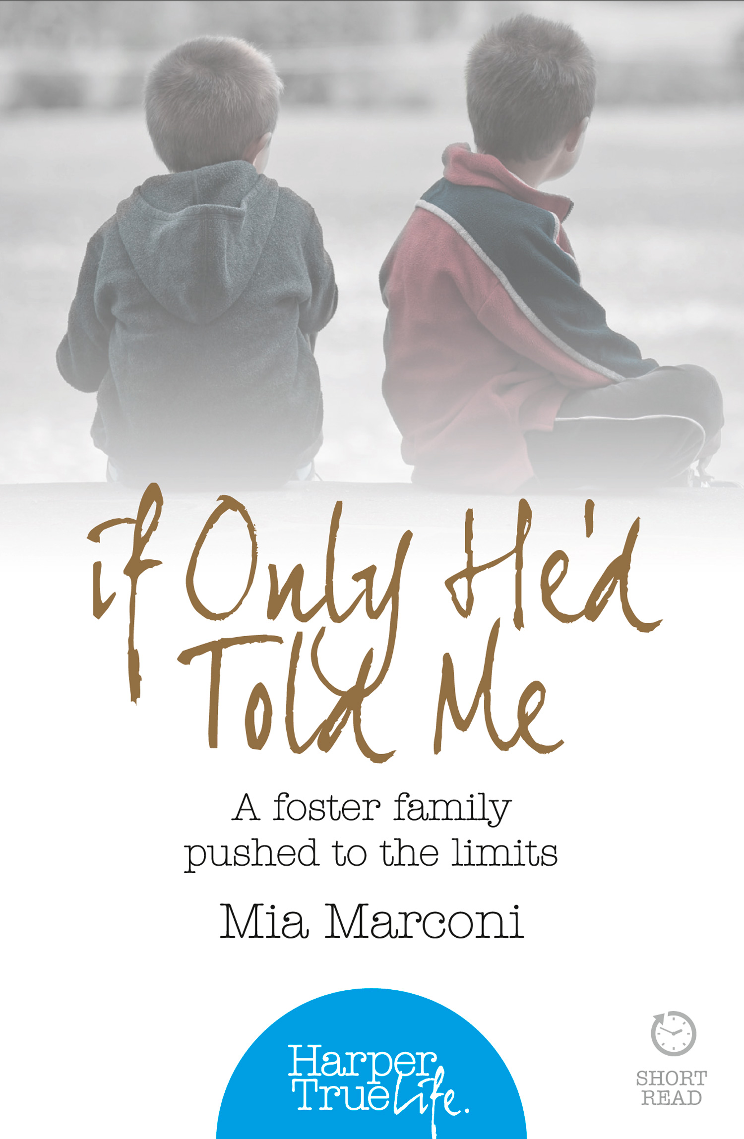 Обложка книги «If Only He’d Told Me: A foster family pushed to the limits»