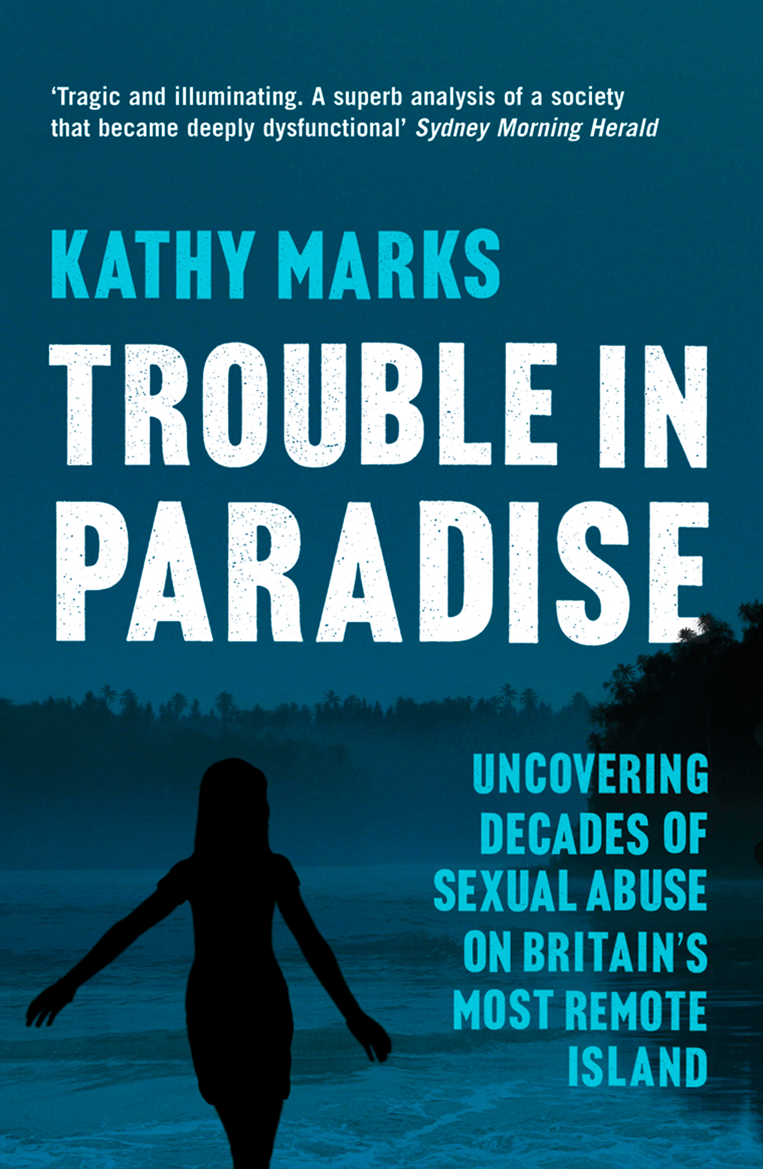 Обложка книги «Trouble in Paradise: Uncovering the Dark Secrets of Britain’s Most Remote Island»