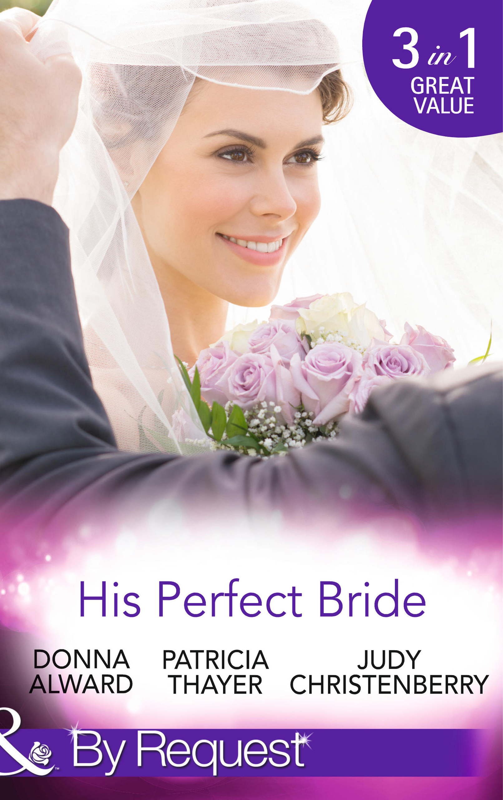 Обложка книги «His Perfect Bride: Hired by the Cowboy / Wedding Bells at Wandering Creek / Coming Home to the Cattleman»