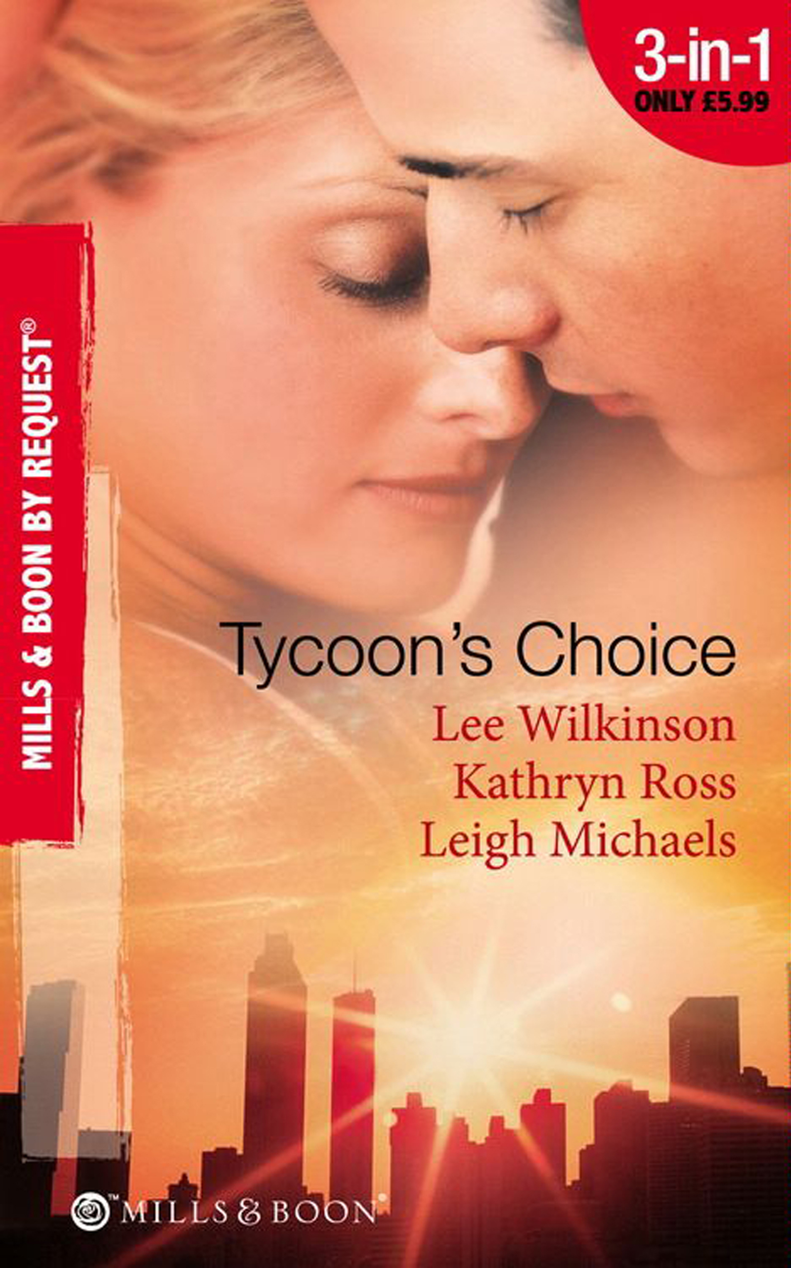 Обложка книги «Tycoon's Choice: Kept by the Tycoon / Taken by the Tycoon / The Tycoon's Proposal»