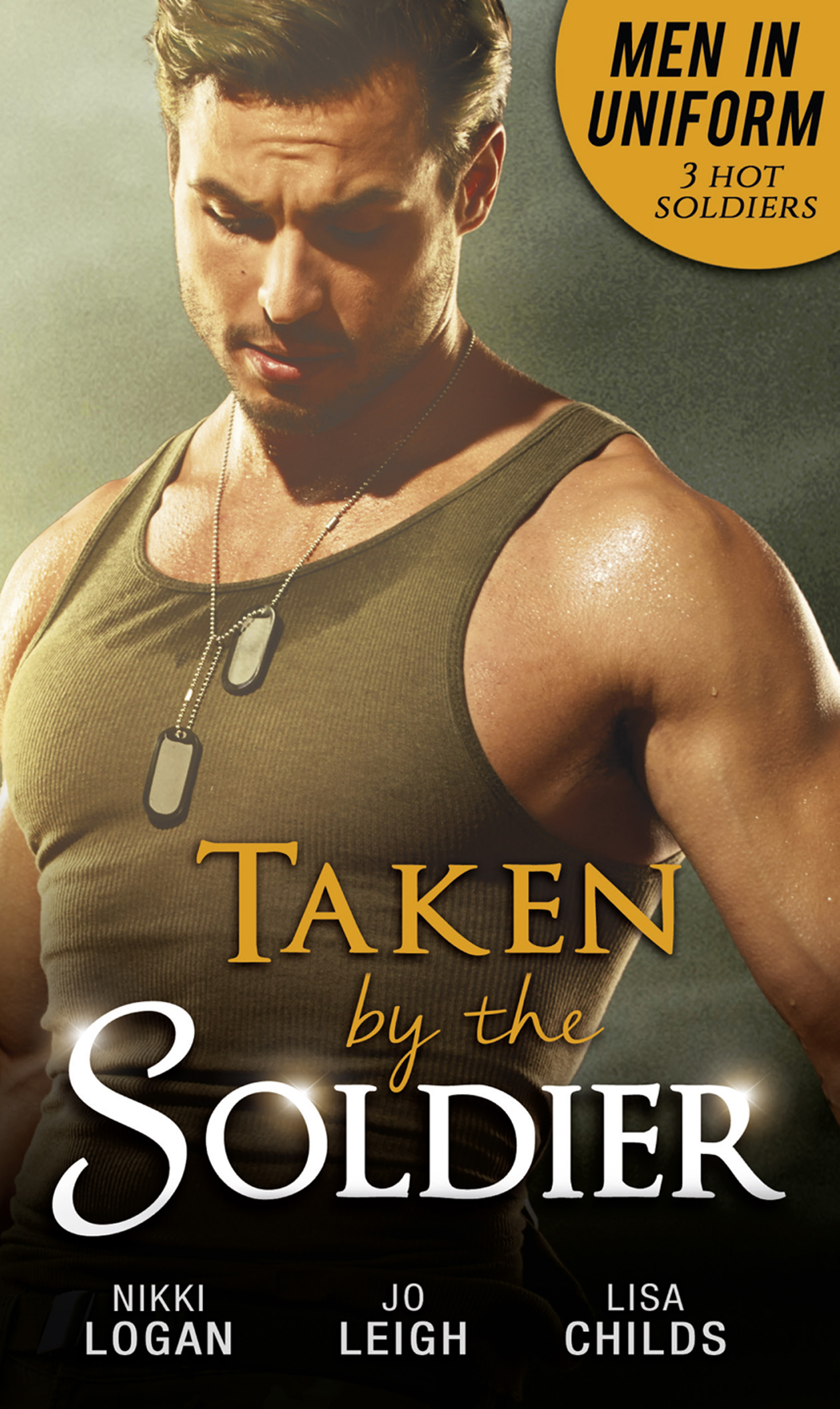 Обложка книги «Men In Uniform: Taken By The Soldier: The Soldier's Untamed Heart / Closer... / Groom Under Fire»